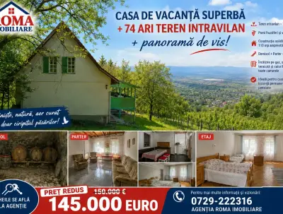  Casă de vacanță superbă + 74 ari teren intravilan + panoramă de vis 